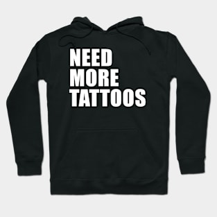 NEED MORE TATTOOS Hoodie